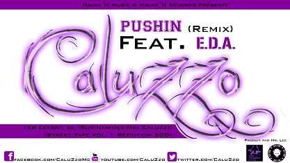 Caluzzo - Pushin (Remix) Feat. E.D.A. : 1er extrait de (Sur)Nommez-Moi Caluzzo (Street Tape Vol. 1 Réédition 3 CD)