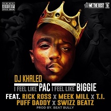 DJ Khaled › I Feel Like Pac / I Feel Like Biggie ft Rick Ross, Meek Mill, T.I., Diddy & Swizz Beatz