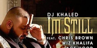 DJ Khaled – I’m Still ft Chris Brown, Ace Hood, Wiz Khalifa & Wale