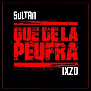 Sultan : Que D'la Peufra feat Ixzo, son nouveau clip ! 