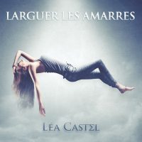 Léa Castel : Larguer les amarres, premier extrait de son nouvel album